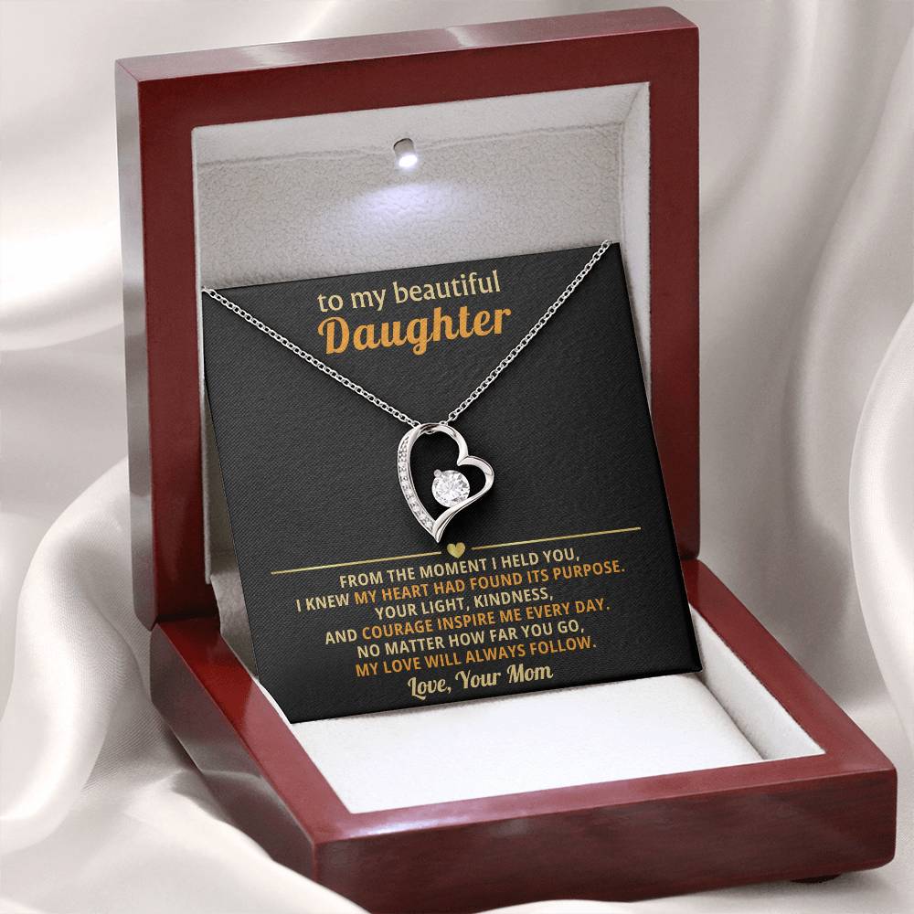 To my beautiful Daughter - No matter how far you go, my love will always follow - From Mom