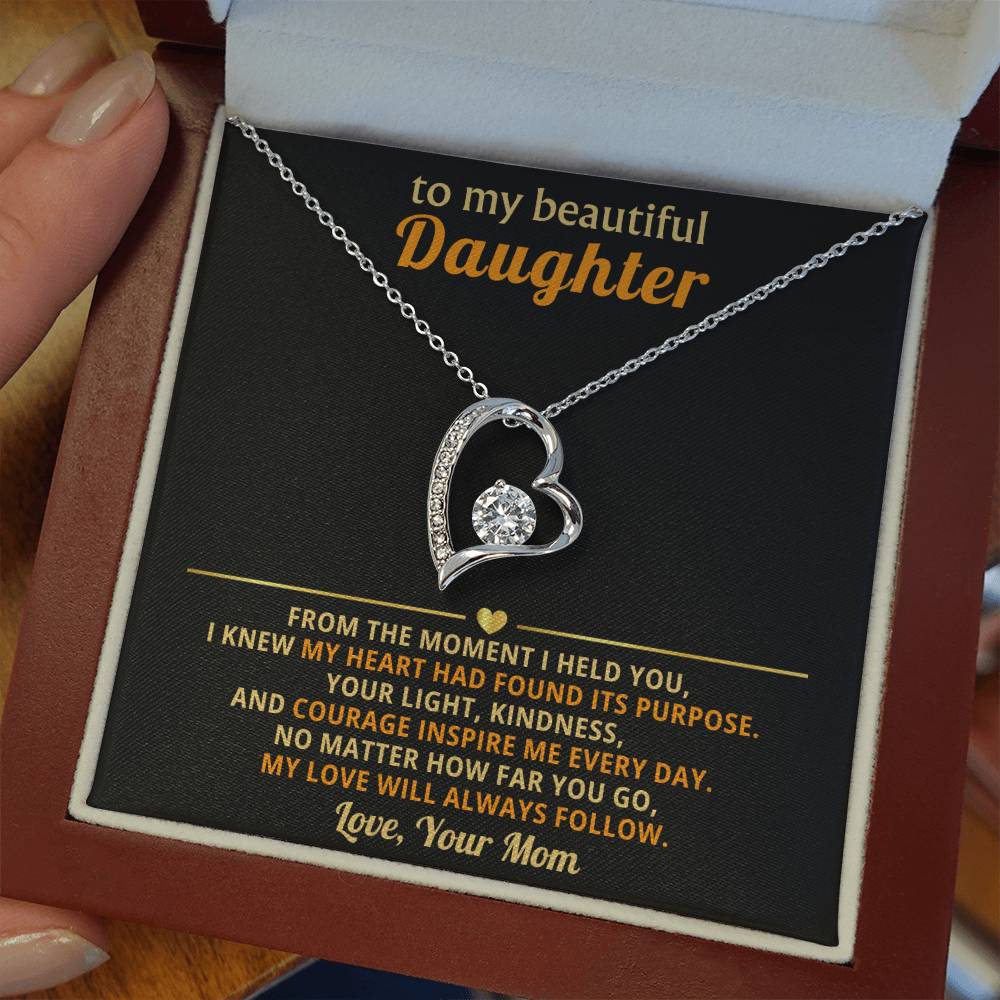 To my beautiful Daughter - No matter how far you go, my love will always follow - From Mom