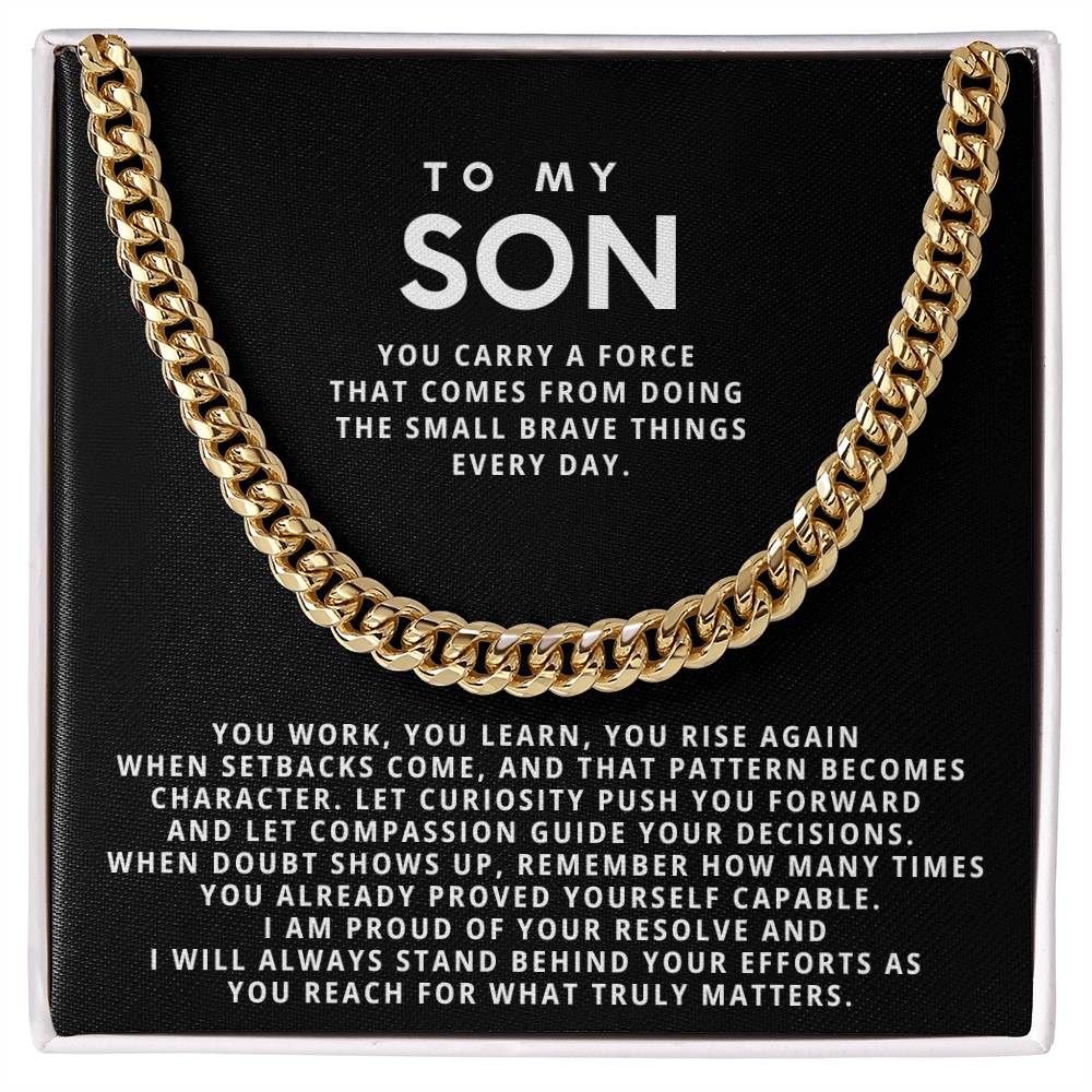 To my Son,you carry a force that comes from doing the small brave things every day