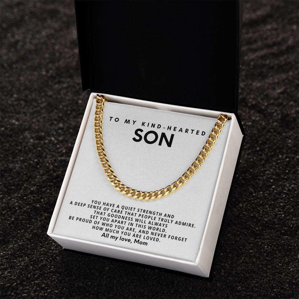 To my kind-hearted son, You have a quiet strength and a deep sense of care that people truly admire