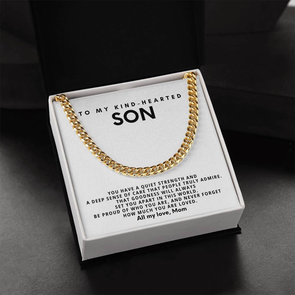 To my kind-hearted son, You have a quiet strength and a deep sense of care that people truly admire