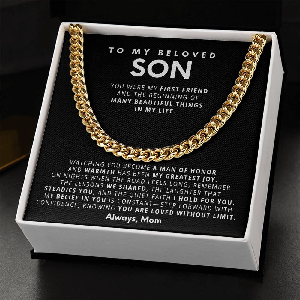 To my beloved son, Watching you become a man of honor and warmth has been my greatest joy