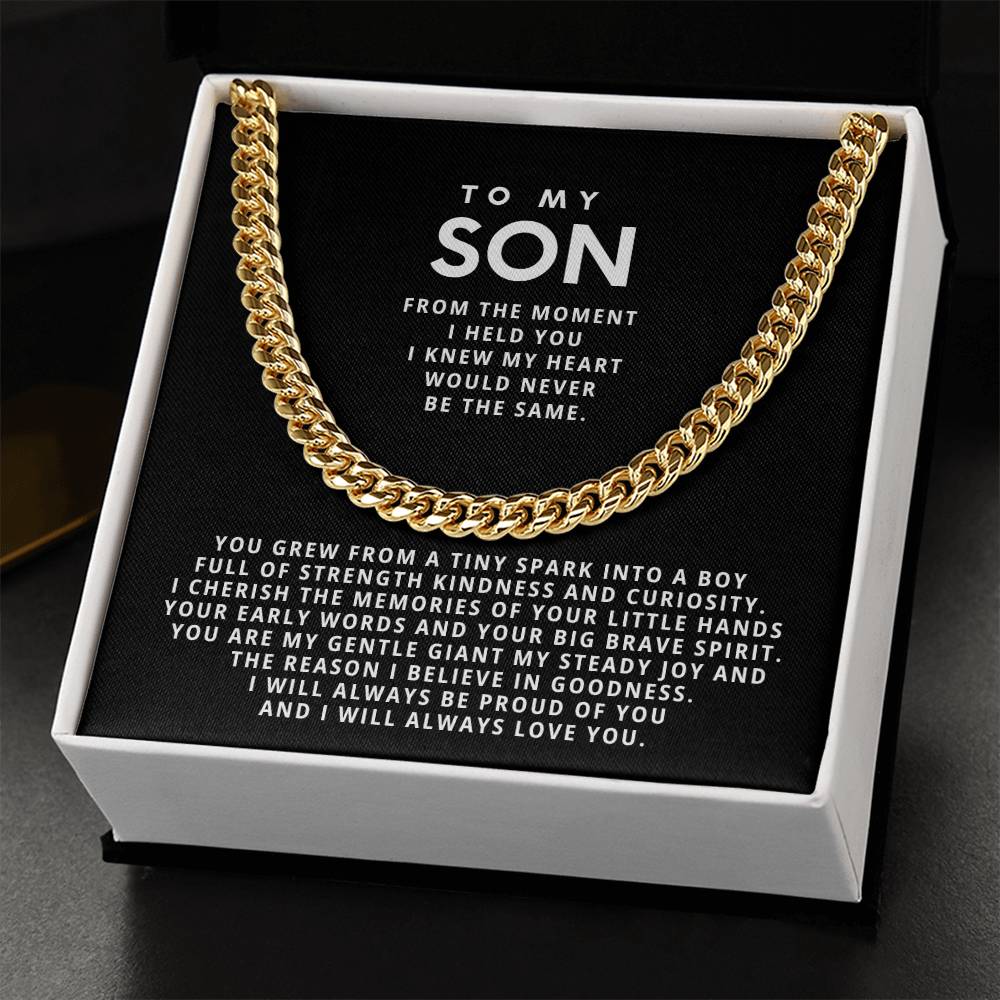 To my son, From the moment I held you I knew my heart would never be the same.