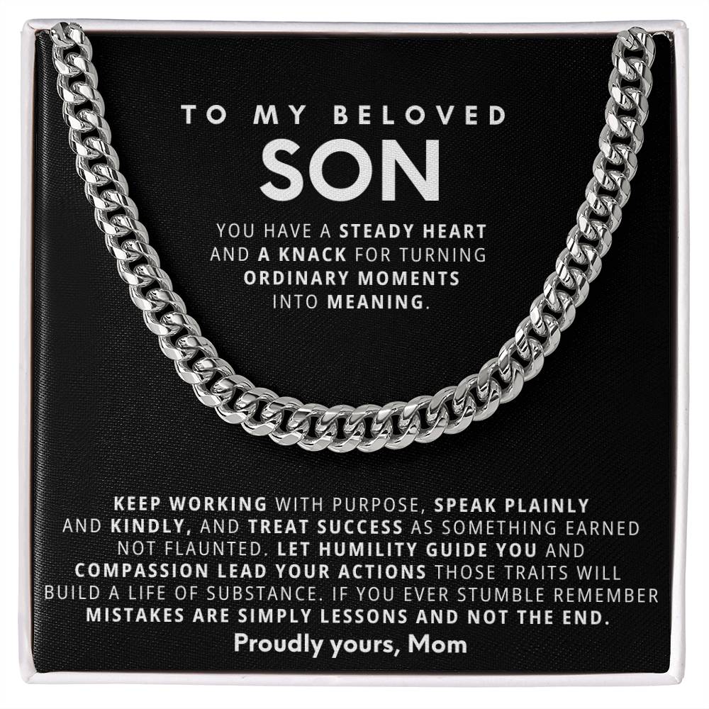 To my Son, You have a steady heart and a knack for turning ordinary moments into meaning