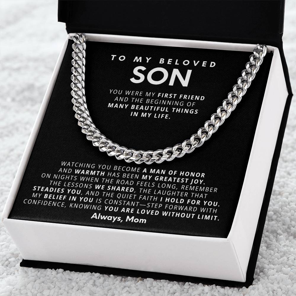To my beloved son, Watching you become a man of honor and warmth has been my greatest joy