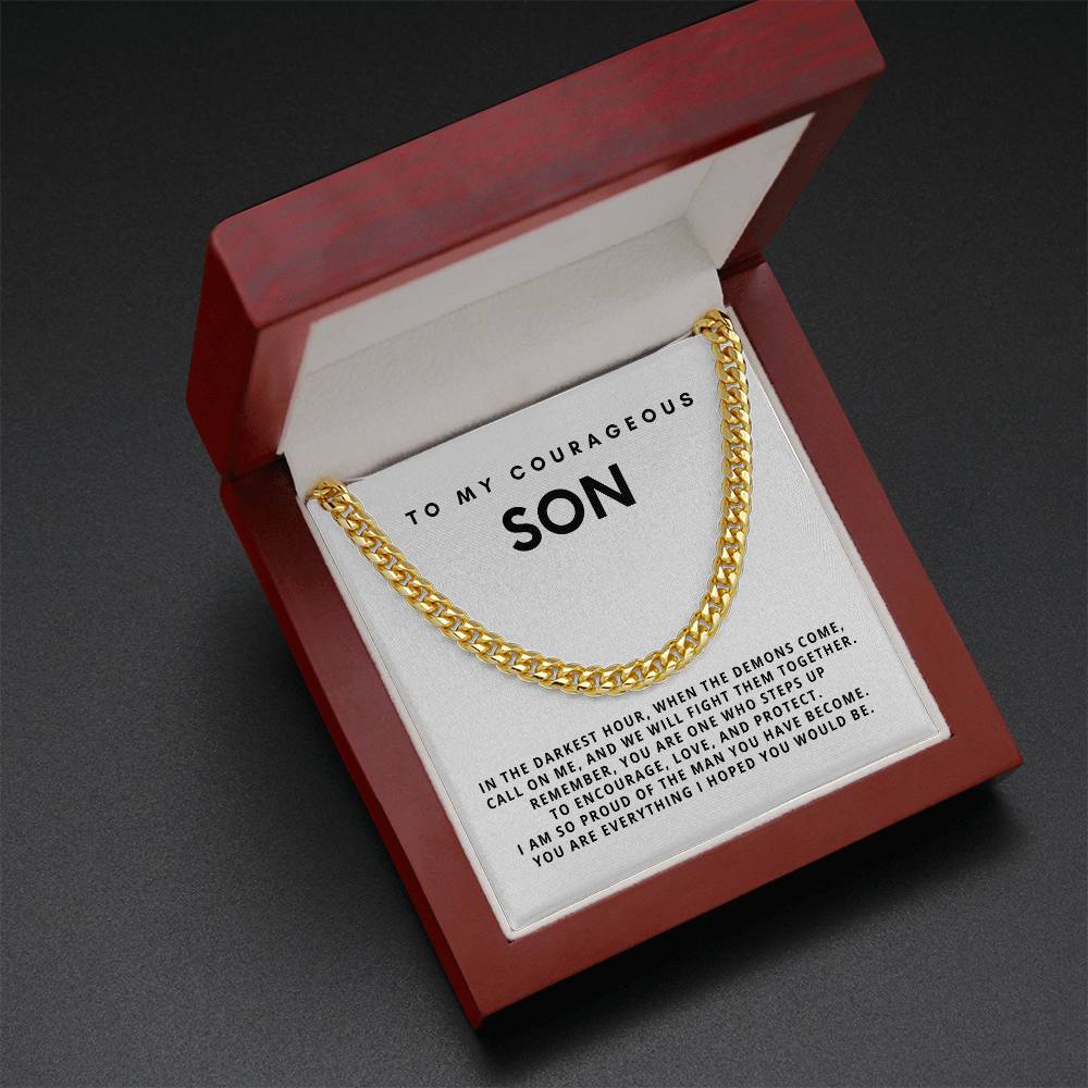 My Courageous Son, You are everything I hoped you would be.