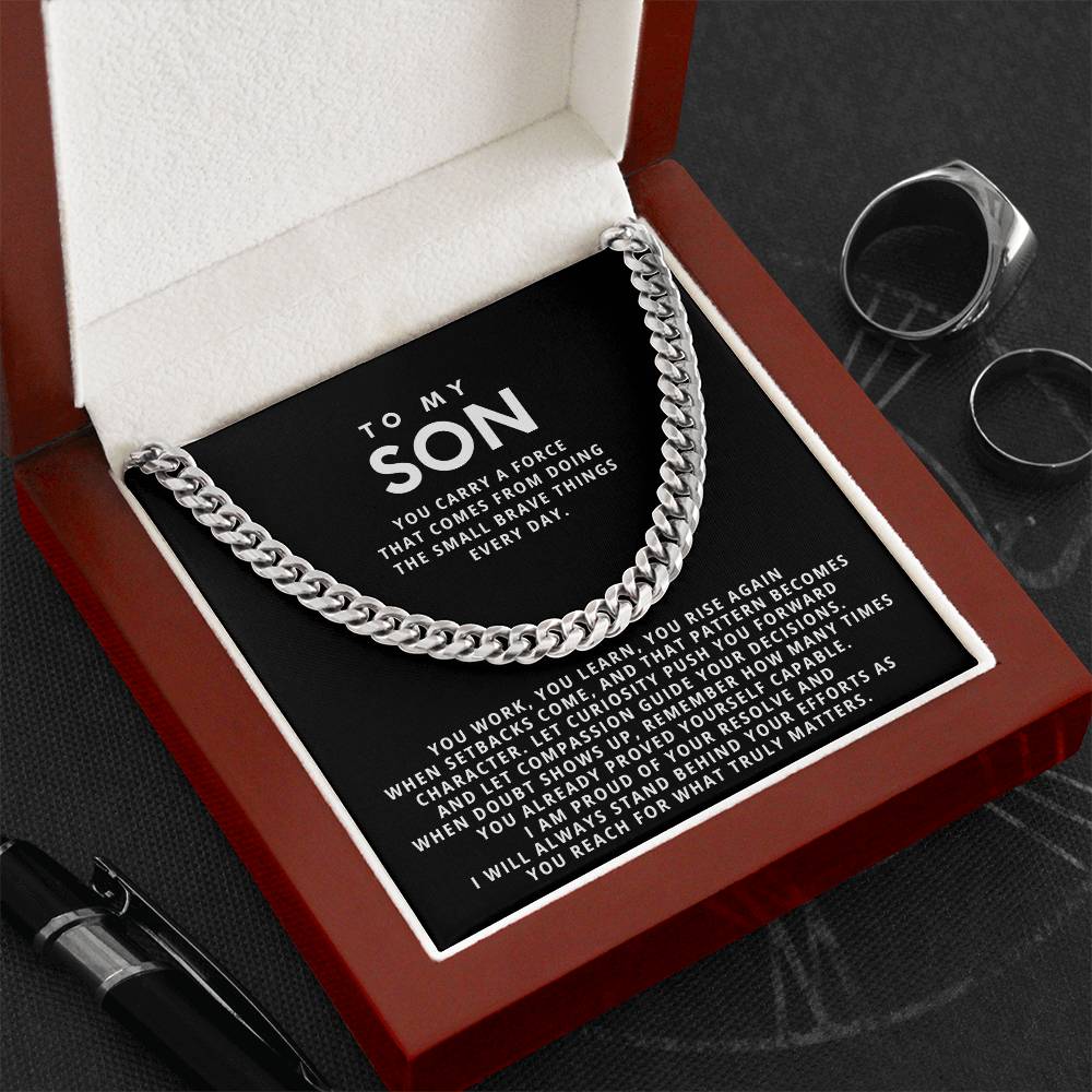 To my Son,you carry a force that comes from doing the small brave things every day