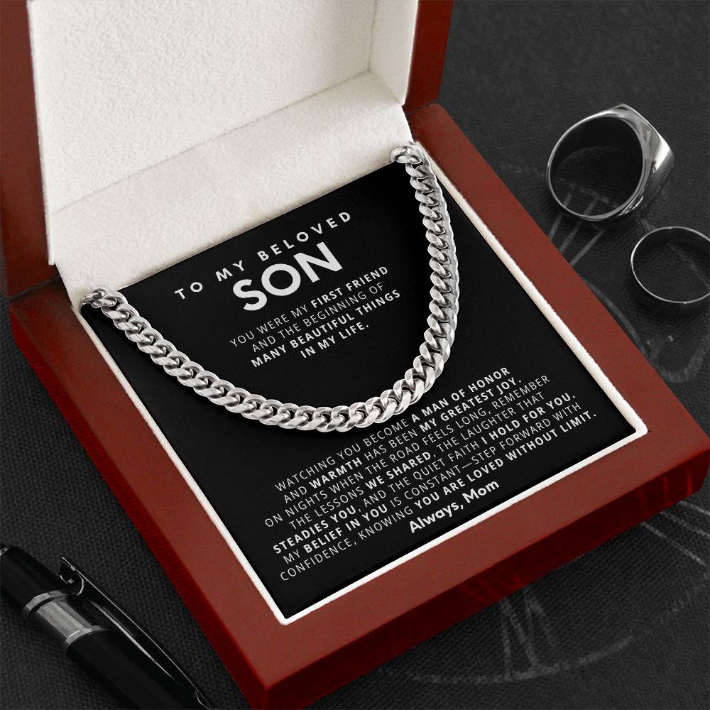 To my beloved son, Watching you become a man of honor and warmth has been my greatest joy