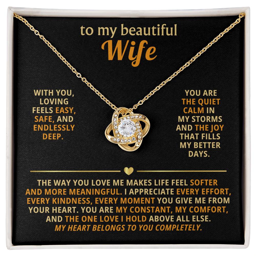 To my beautiful wife, The way you love me makes life feel softer and more meaningful