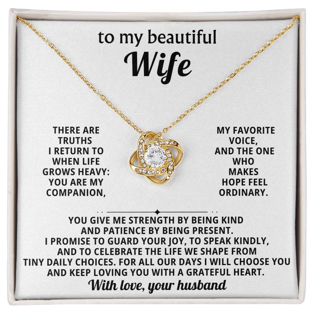 To my beautiful wife, There are truths I return to when life grows heavy