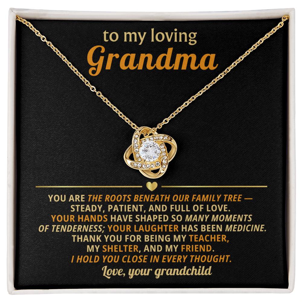 To my beautiful Grandma, You are the roots beneath our family tree