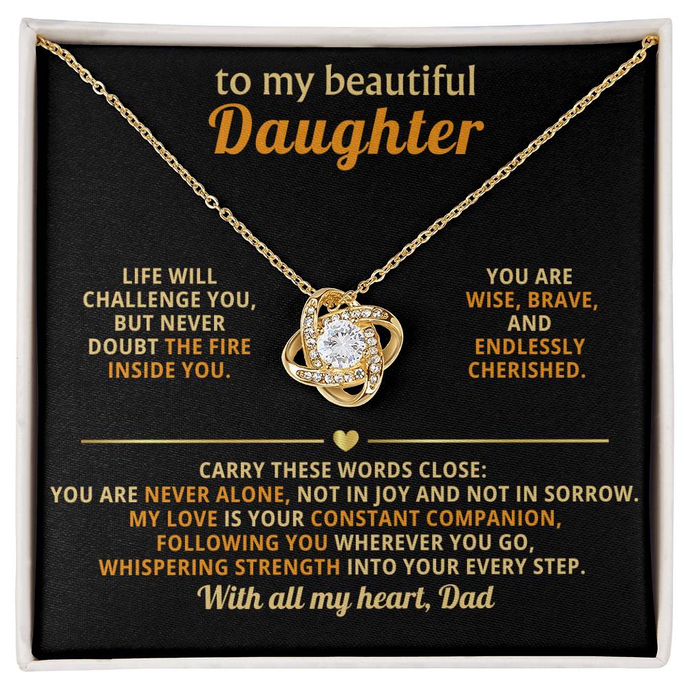 To my beautiful Daughter - My love is your constant companion, following you wherever you go
