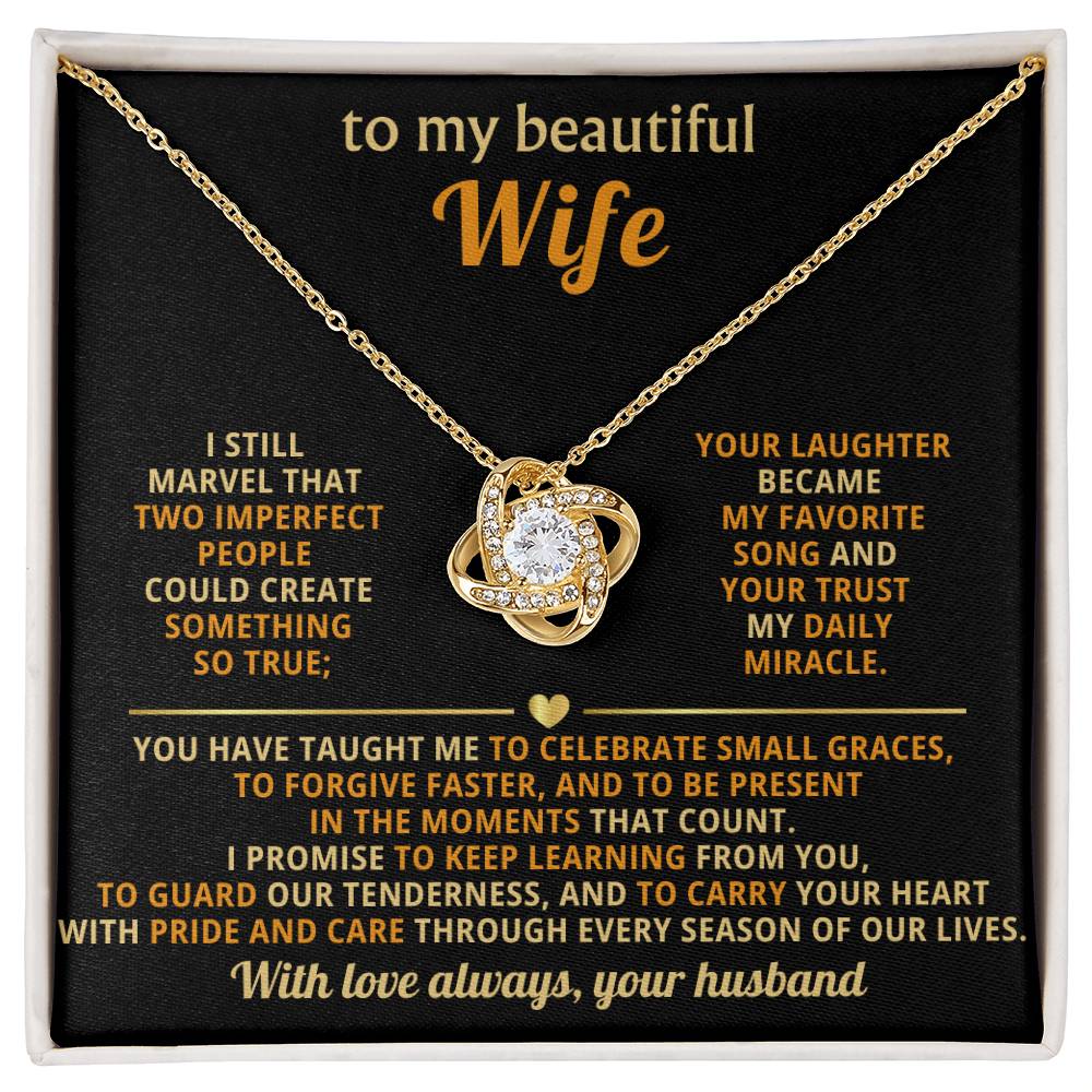 To my beautiful Wife,I still marvel that two imperfect people could create something so true