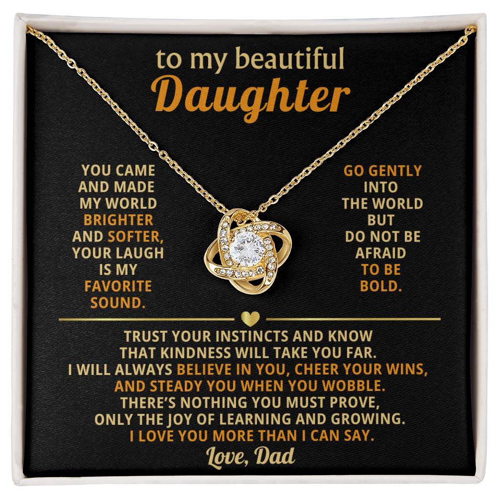 To my beautiful Daughter, You came and made my world brighter and softer