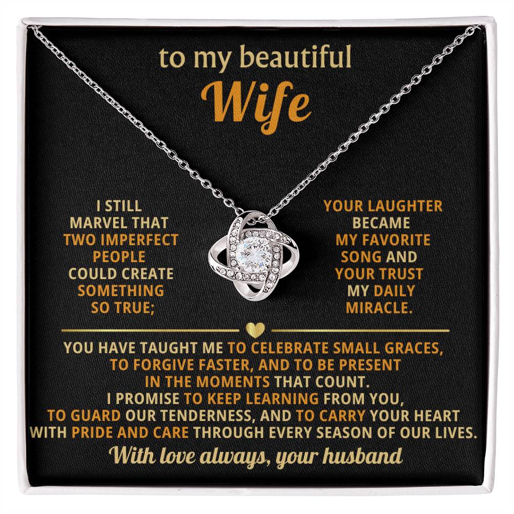 To my beautiful Wife,I still marvel that two imperfect people could create something so true