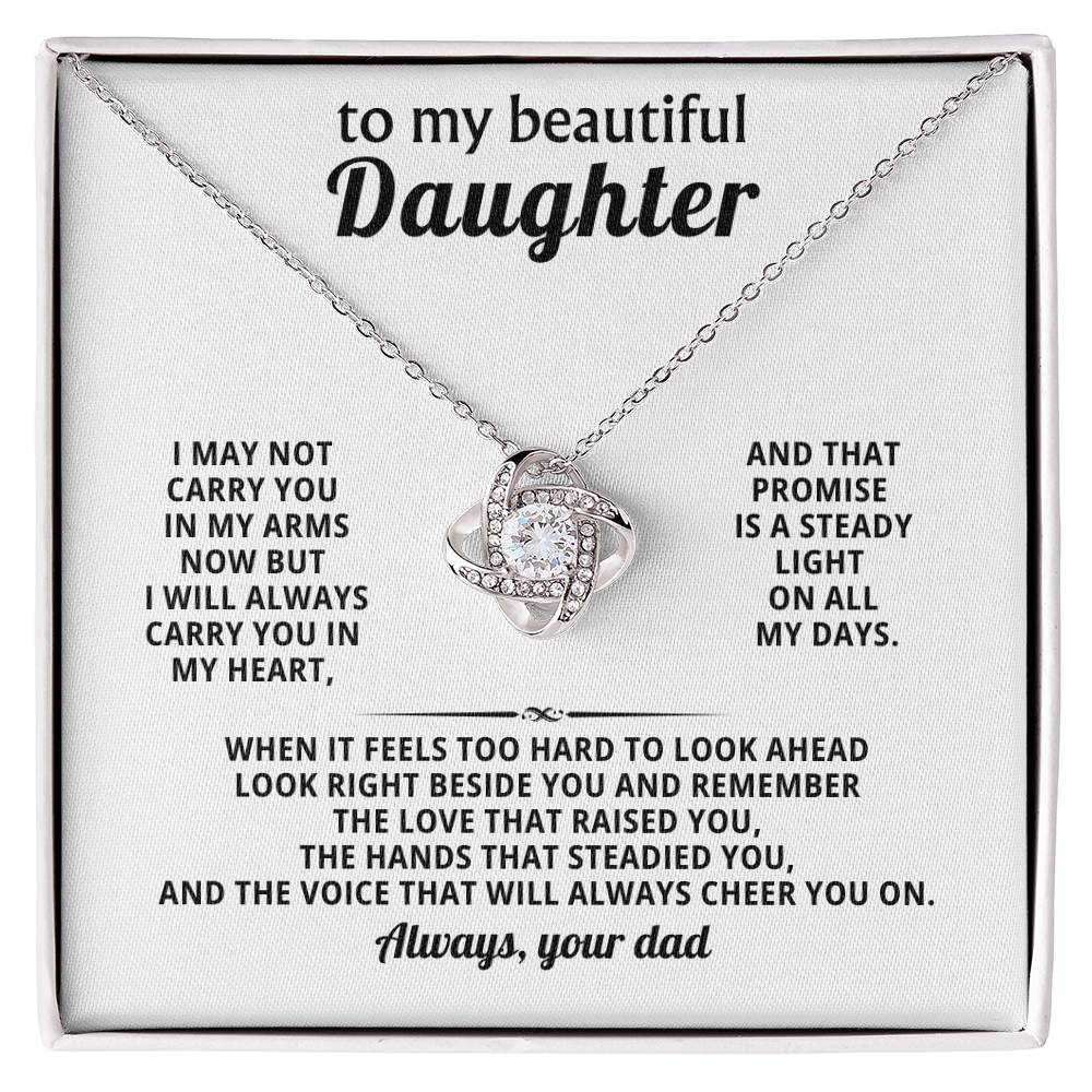 To my beautiful Daughter, I may not carry you in my arms now but I will always carry you in my heart