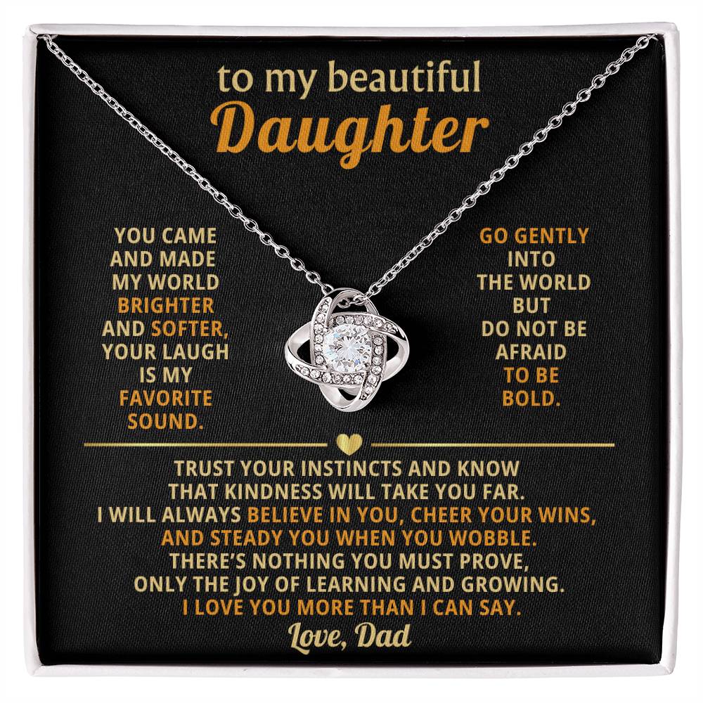 To my beautiful Daughter, You came and made my world brighter and softer