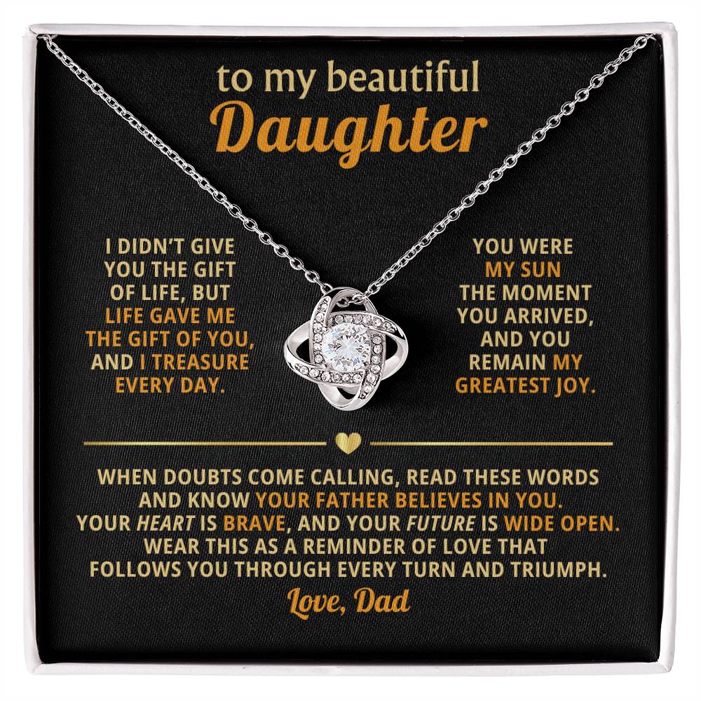 To my beautiful Daughter, Wear this as a reminder of love that follows you through every turn and triumph