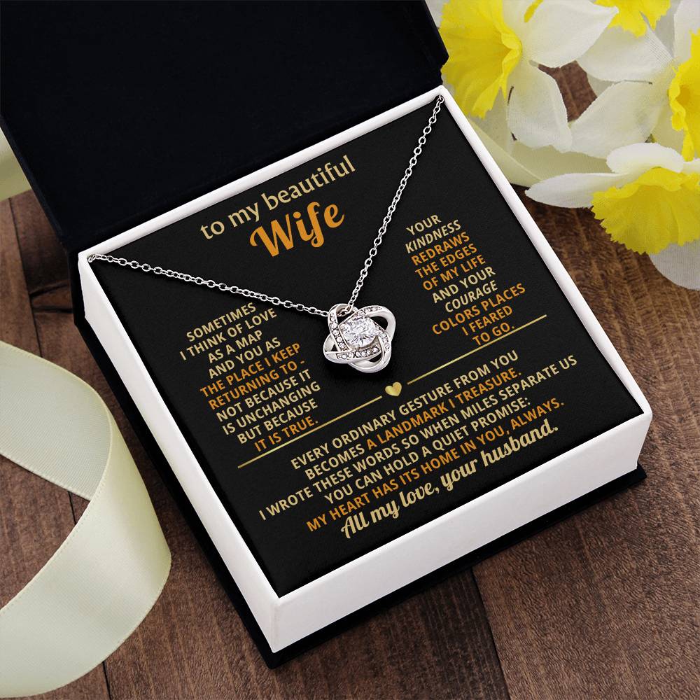 To my beautiful Wife, I think of love as a map and you as the place I keep returning to