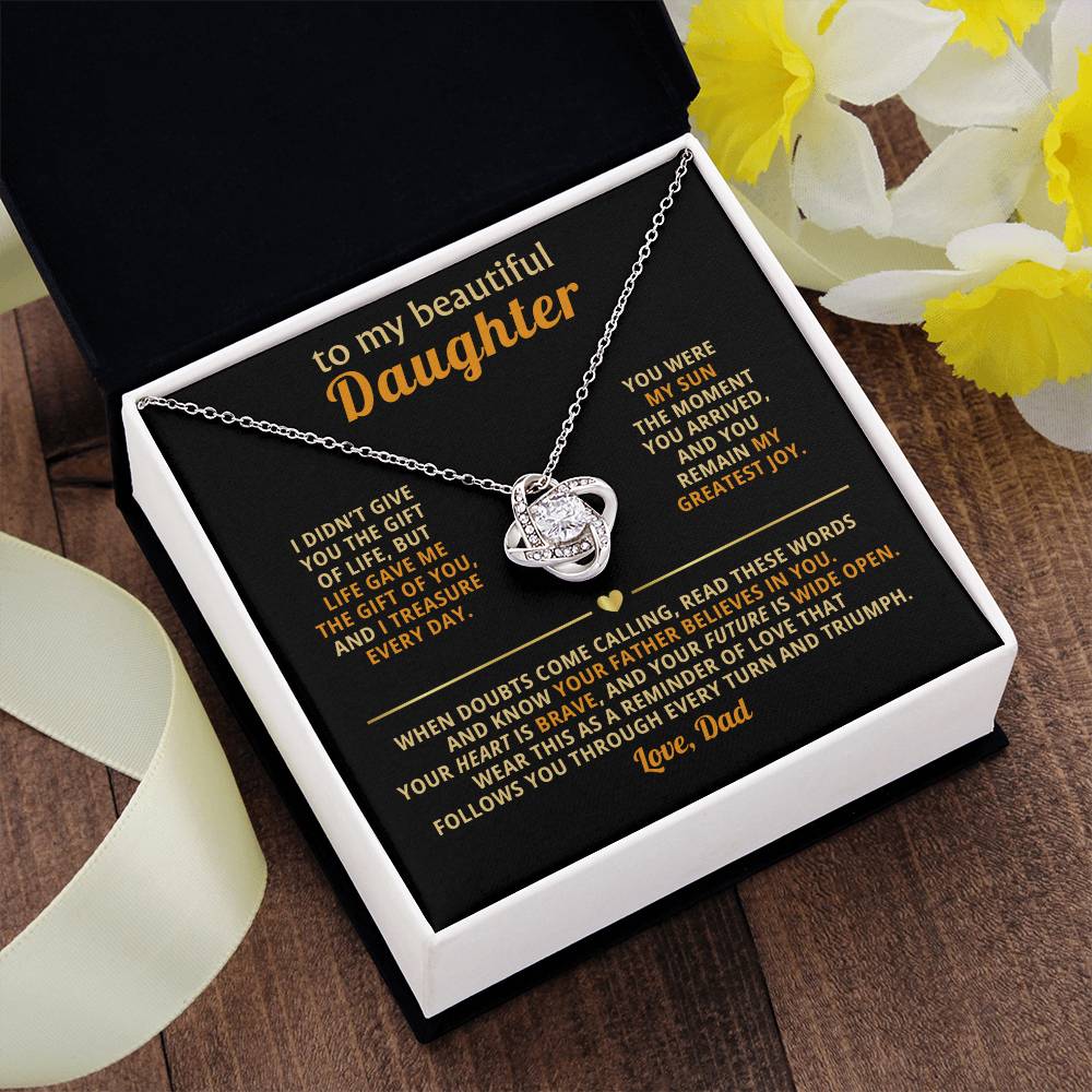 To my beautiful Daughter, Wear this as a reminder of love that follows you through every turn and triumph