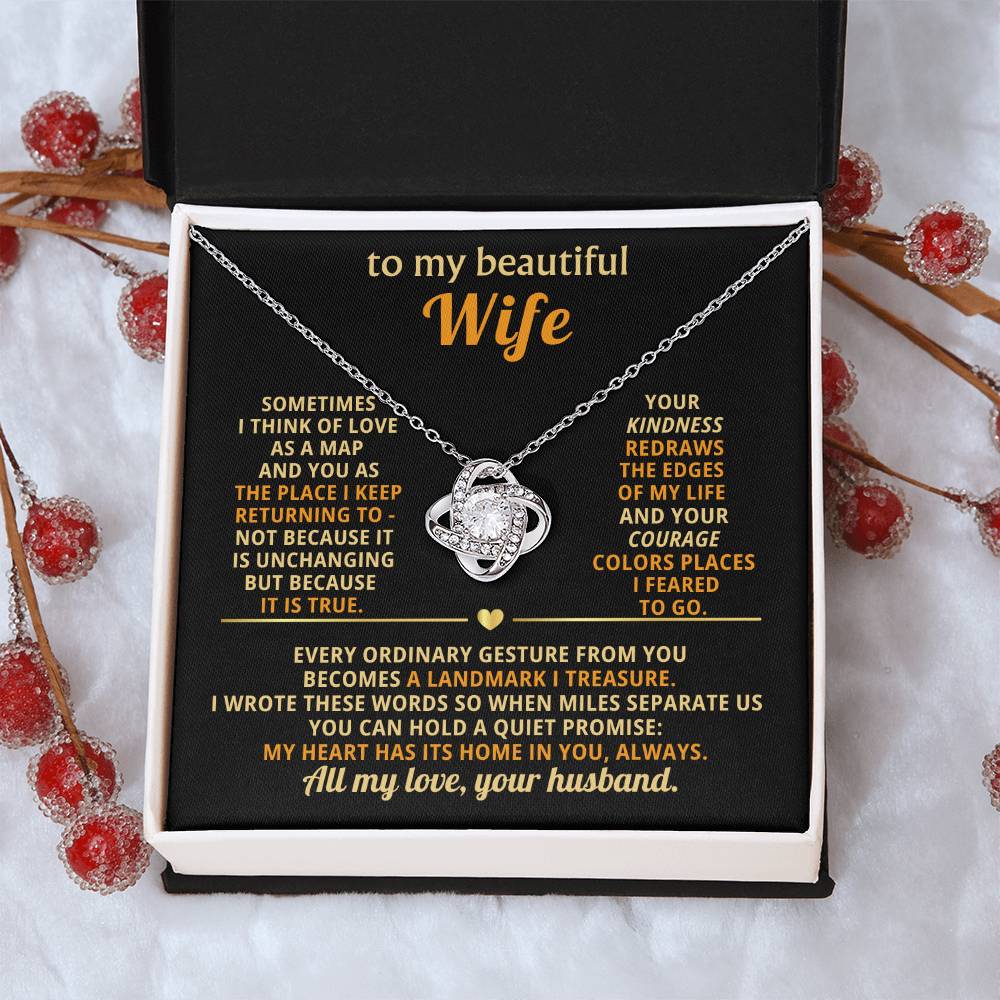 To my beautiful Wife, I think of love as a map and you as the place I keep returning to