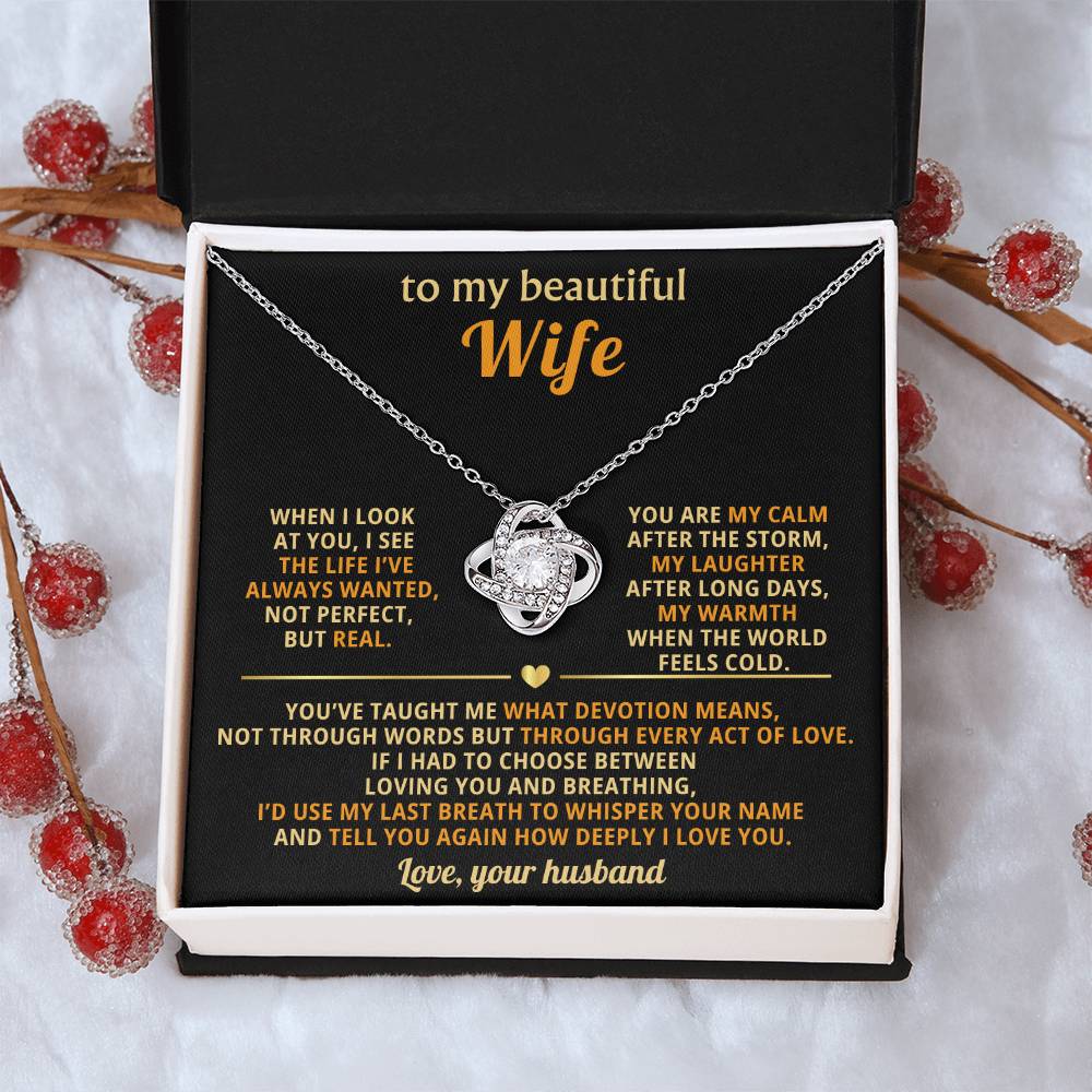 To my beautiful Wife, When I look at you, I see the life I’ve always wanted