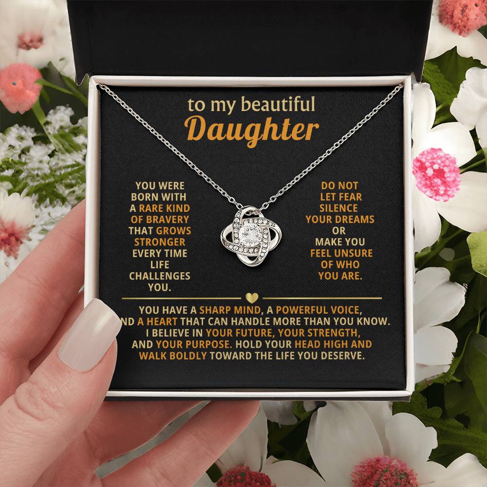 To my beautiful Daughter, you were born with a rare kind of bravery that grows stronger
