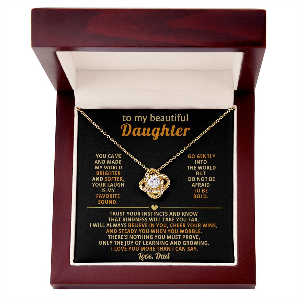 To my beautiful Daughter, You came and made my world brighter and softer