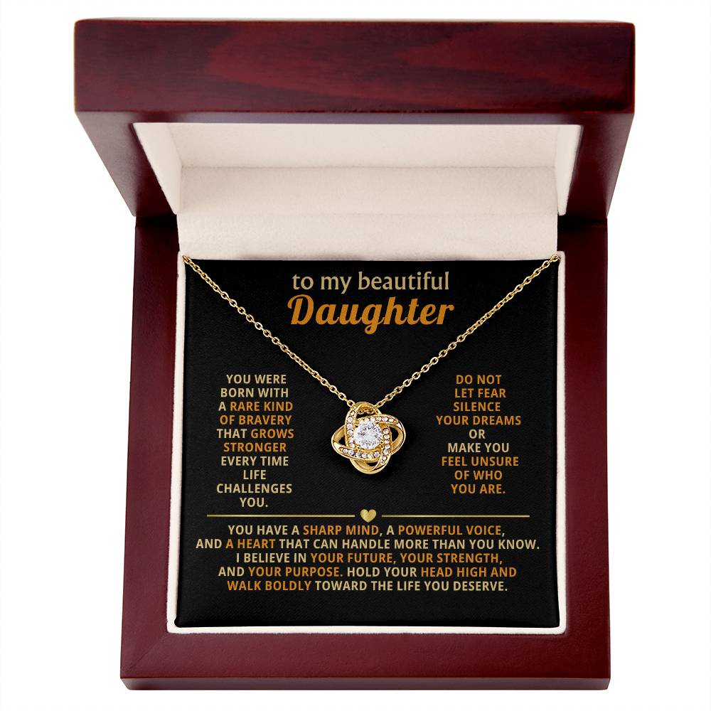 To my beautiful Daughter, you were born with a rare kind of bravery that grows stronger