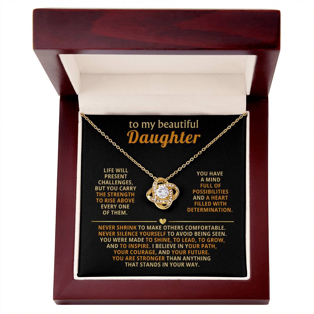 To my beautiful Daughter, You are stronger than anything that stands in your way.