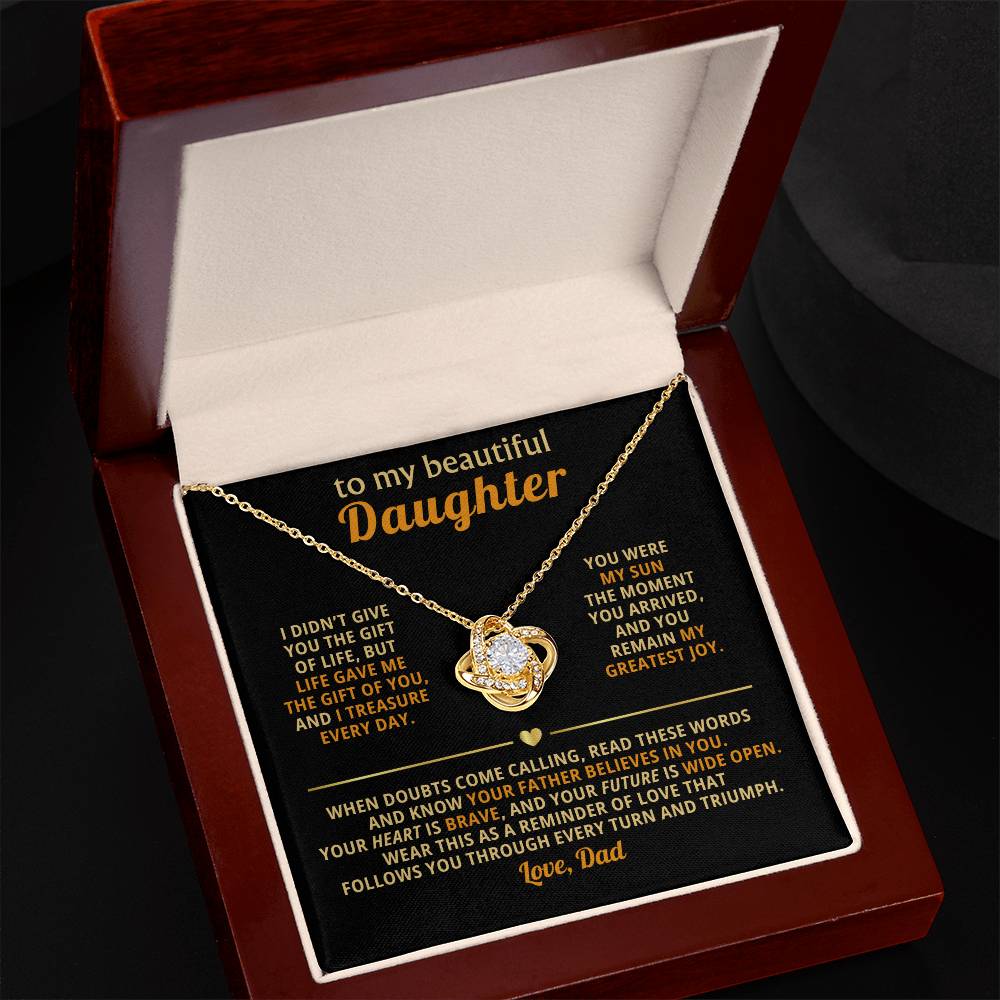 To my beautiful Daughter, Wear this as a reminder of love that follows you through every turn and triumph