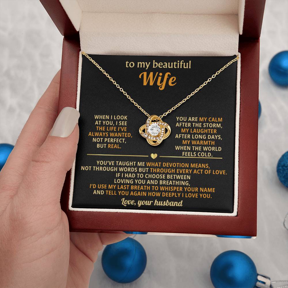 To my beautiful Wife, When I look at you, I see the life I’ve always wanted