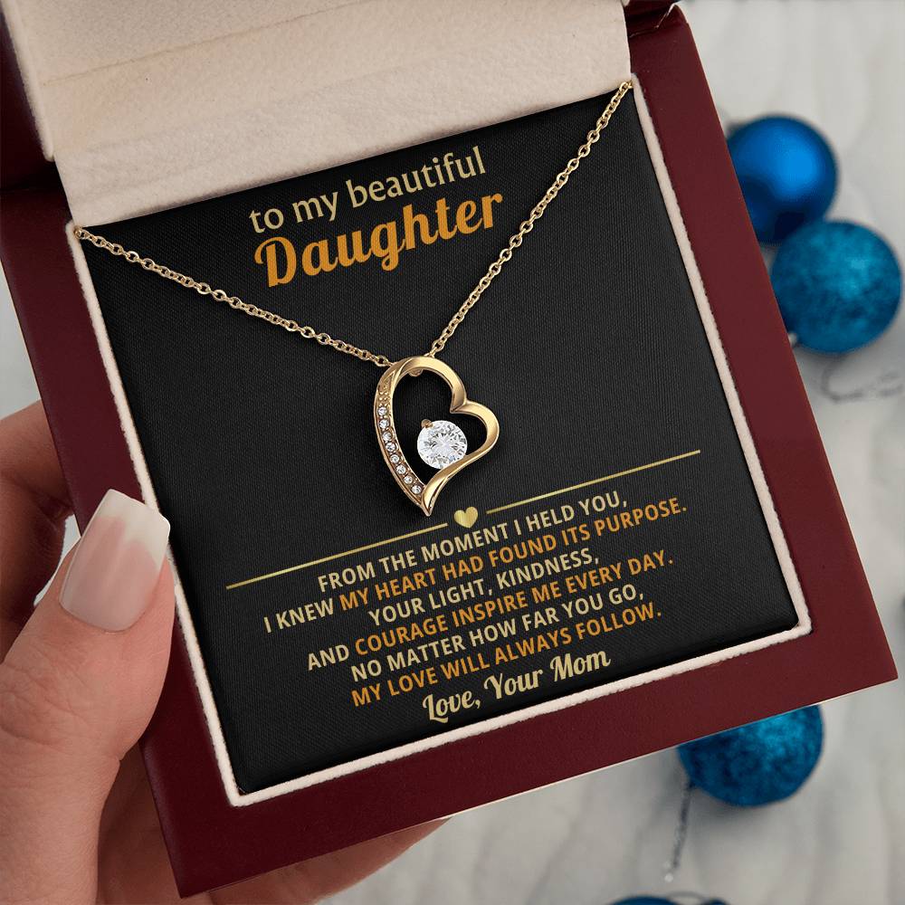 To my beautiful Daughter - No matter how far you go, my love will always follow - From Mom