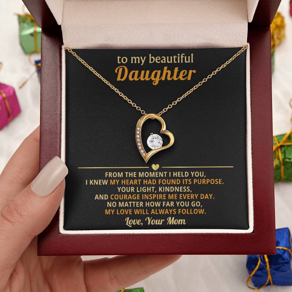 To my beautiful Daughter - No matter how far you go, my love will always follow - From Mom