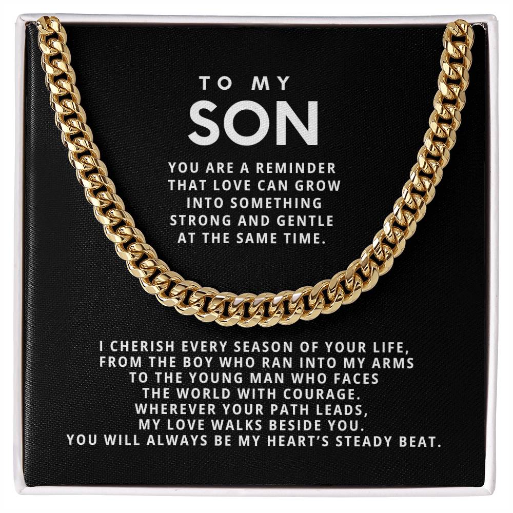 To my Son, You are a reminder that love can grow into something strong and gentle