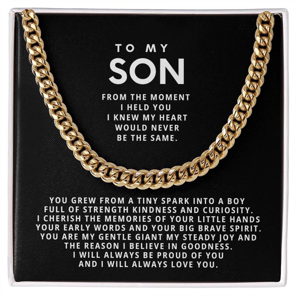 To my son, From the moment I held you I knew my heart would never be the same.