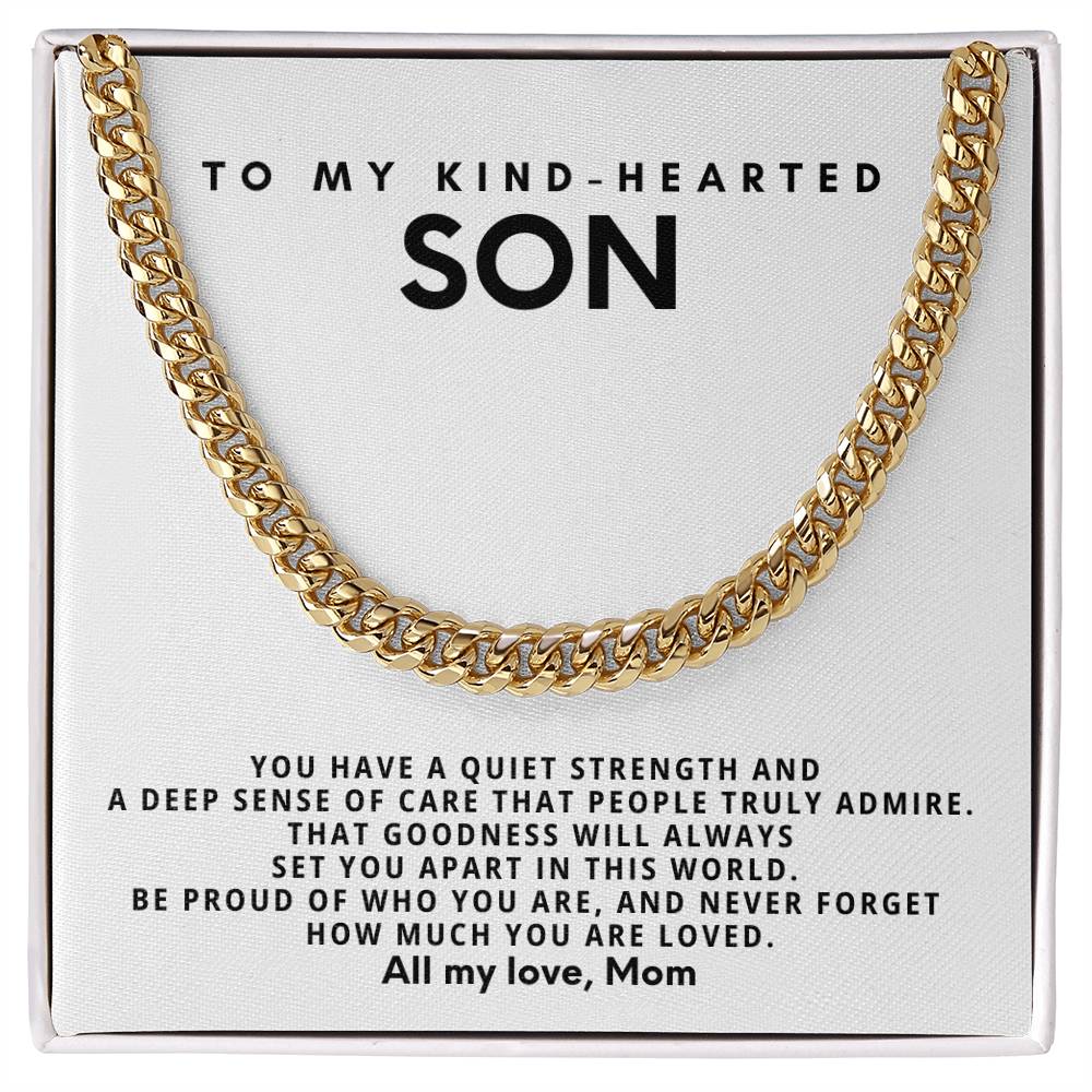 To my kind-hearted son, You have a quiet strength and a deep sense of care that people truly admire
