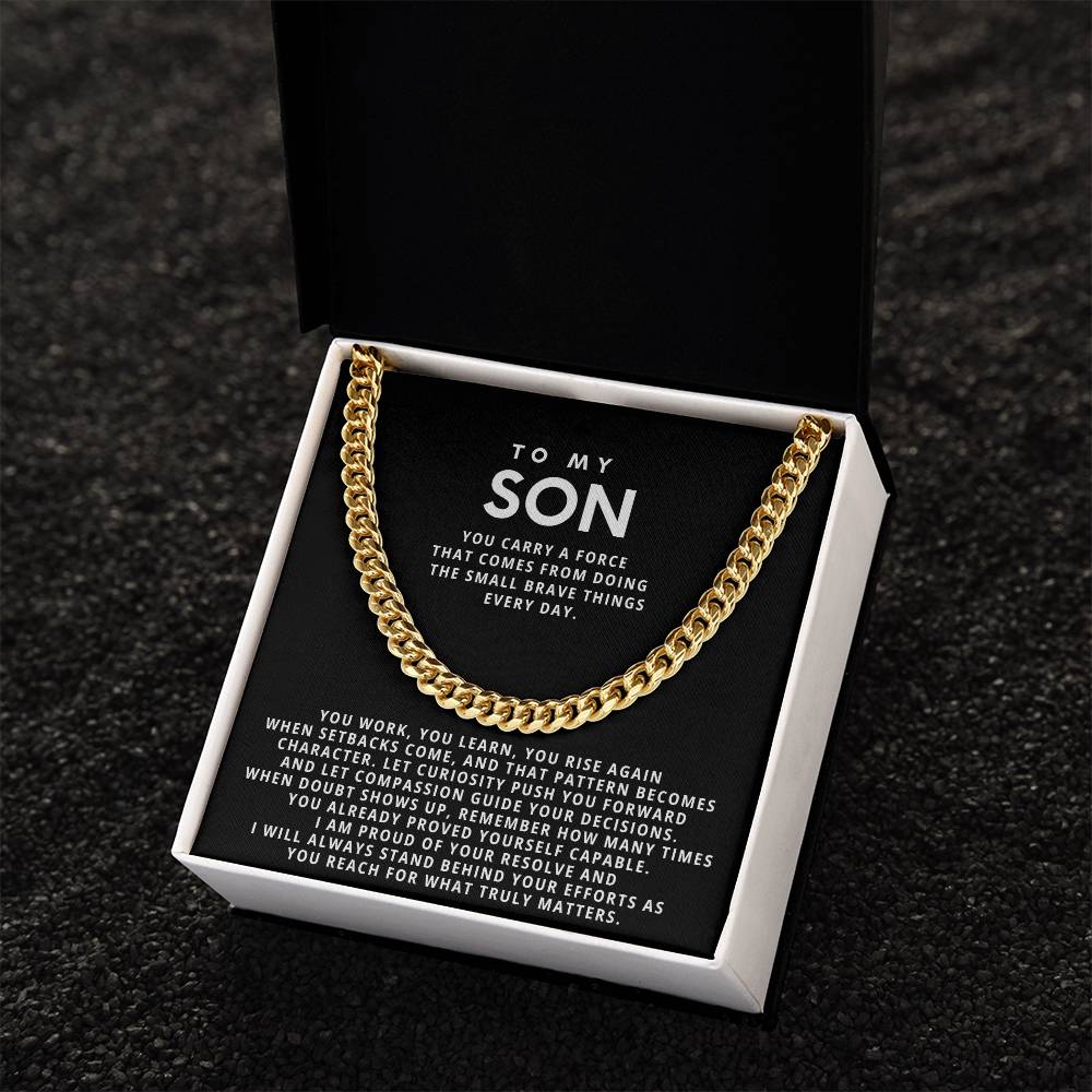 To my Son,you carry a force that comes from doing the small brave things every day