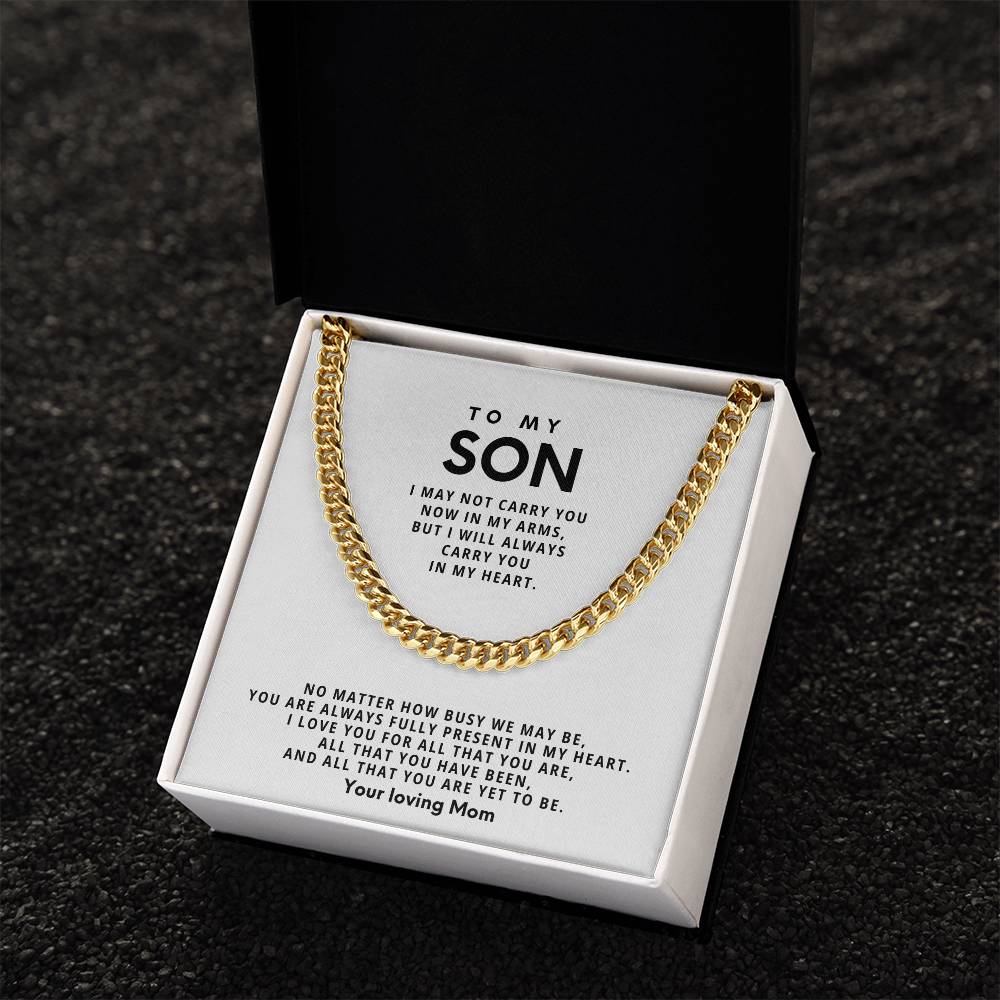 To my Son, No matter how busy we may be, you are always fully present in my heart