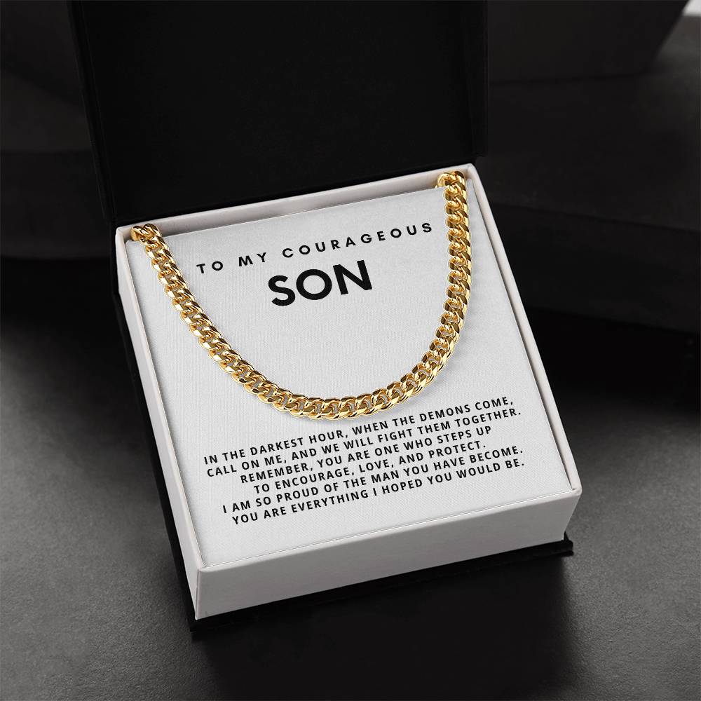 My Courageous Son, You are everything I hoped you would be.