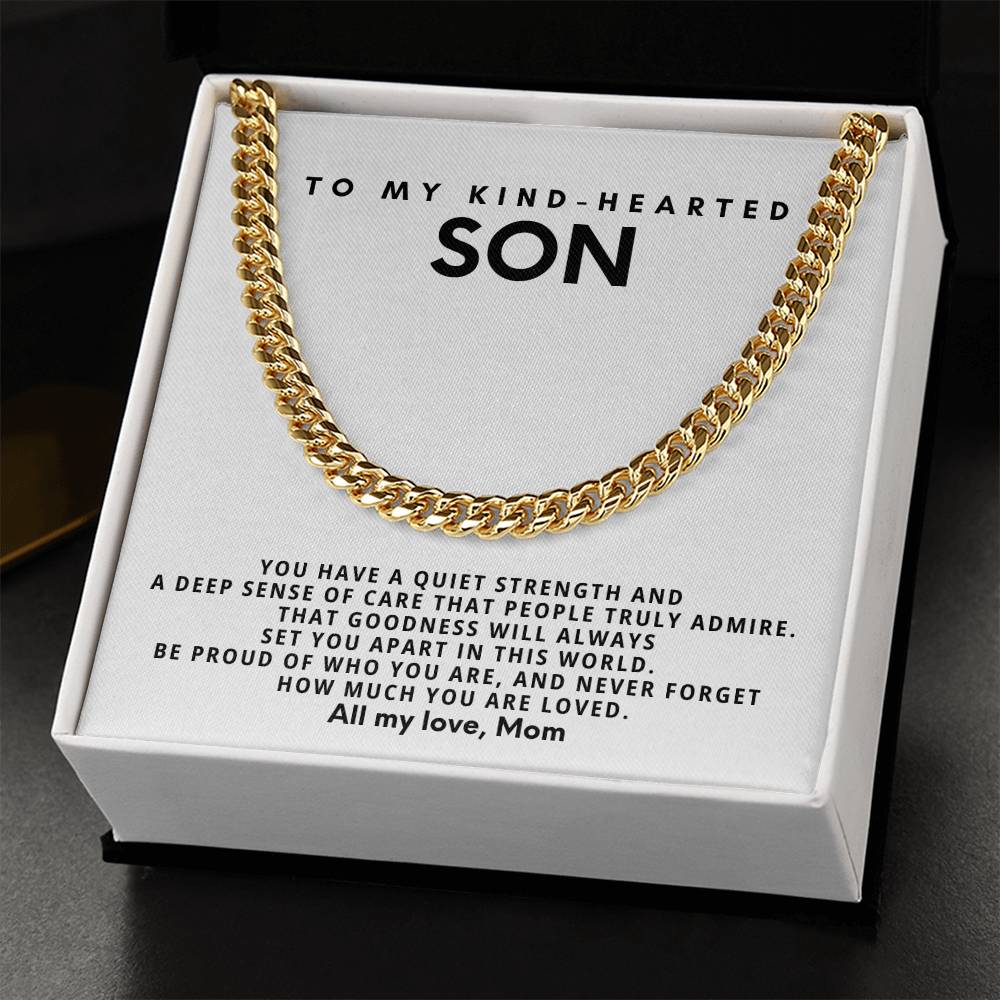 To my kind-hearted son, You have a quiet strength and a deep sense of care that people truly admire