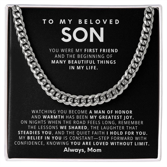 To my beloved son, Watching you become a man of honor and warmth has been my greatest joy