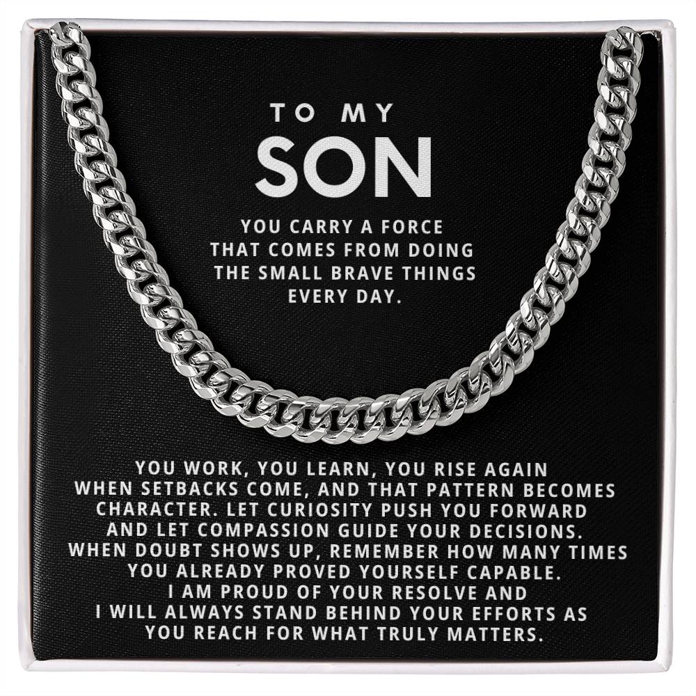 To my Son,you carry a force that comes from doing the small brave things every day