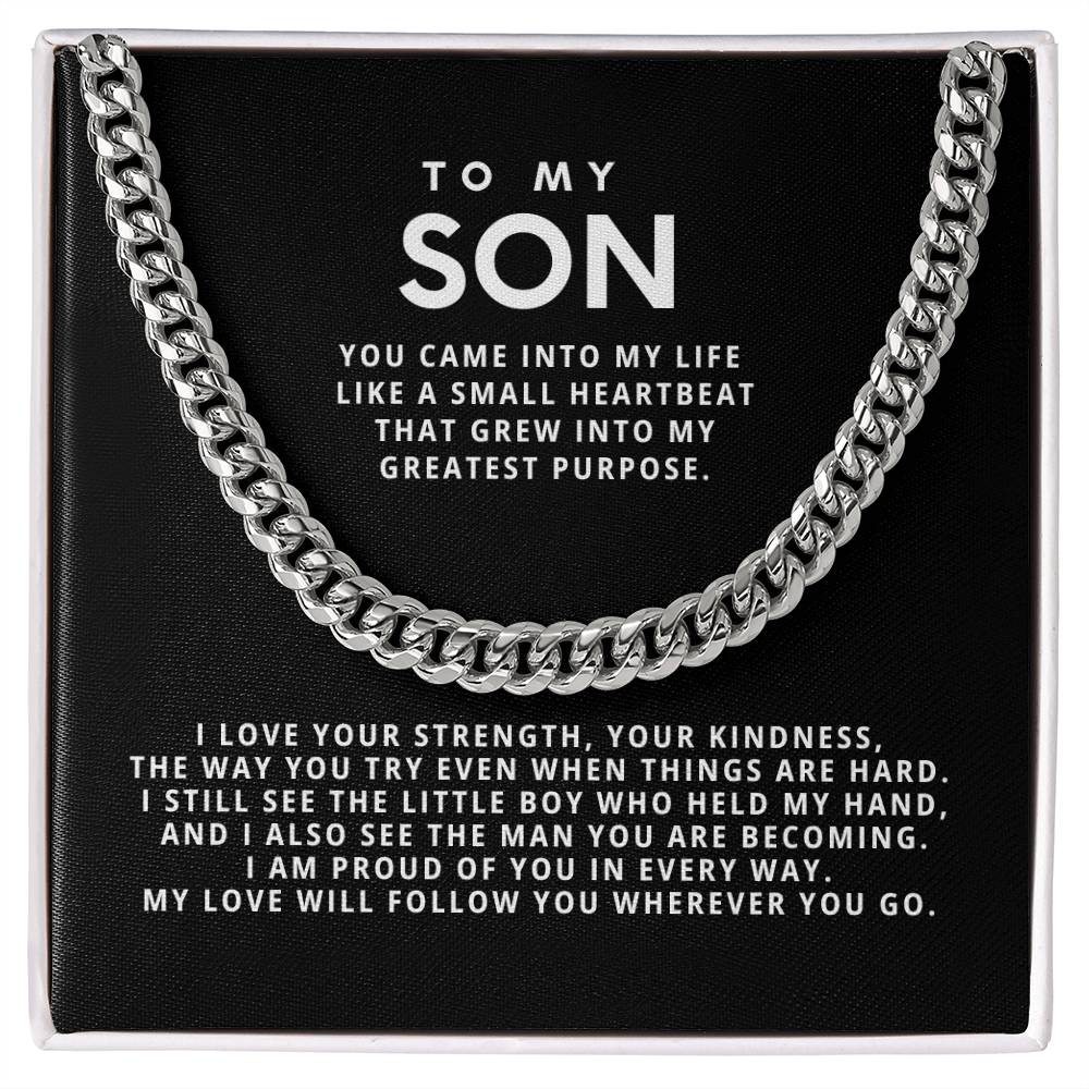 To my Son, My love will follow you wherever you go.