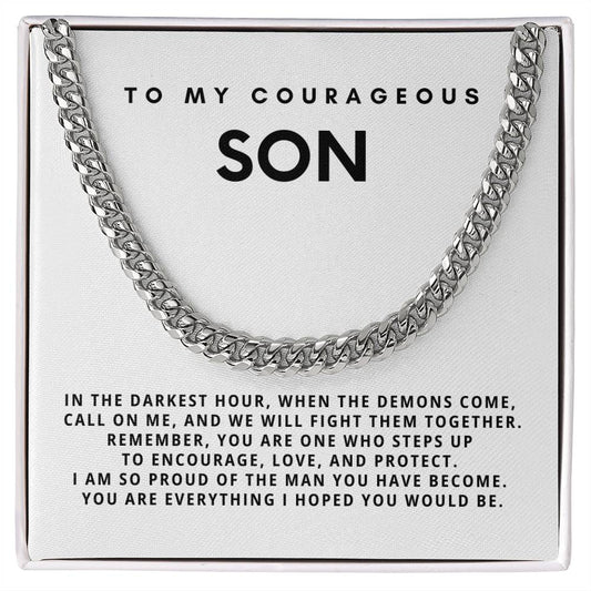 My Courageous Son, You are everything I hoped you would be.