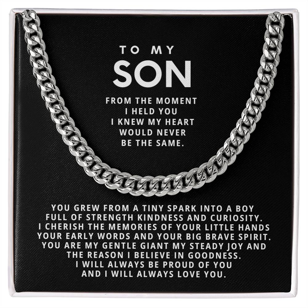To my son, From the moment I held you I knew my heart would never be the same.