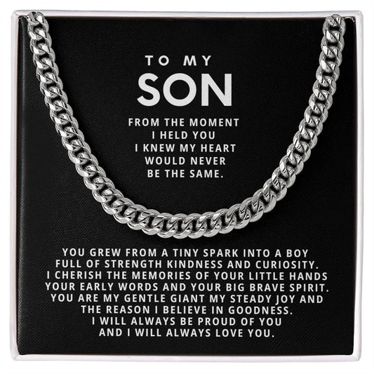 To my son, From the moment I held you I knew my heart would never be the same.