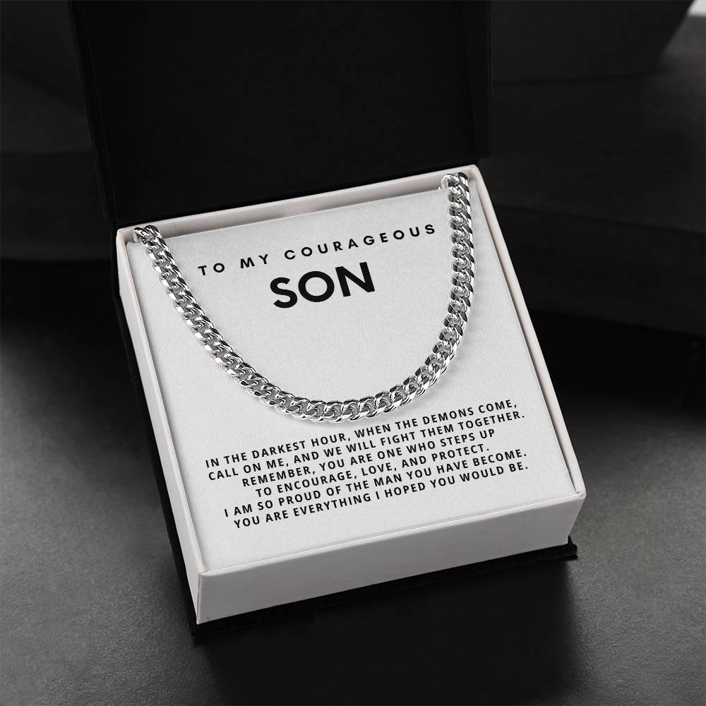 My Courageous Son, You are everything I hoped you would be.