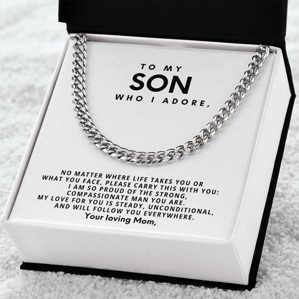 To my son, who I adore, My love for you is steady, unconditional, and will follow you everywhere