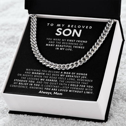 To my beloved son, Watching you become a man of honor and warmth has been my greatest joy